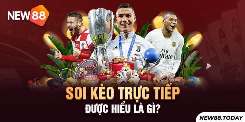 Soi kèo trực tiếp được hiểu là gì?