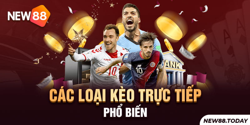 Các loại kèo trực tiếp phổ biến