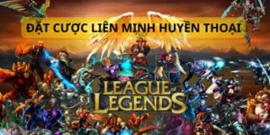 Hướng dẫn cách đặt cược Liên Minh Huyền Thoại tăng tỷ lệ trúng lớn