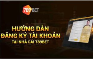 Lưu ý khi đăng ký chơi tại 789bet