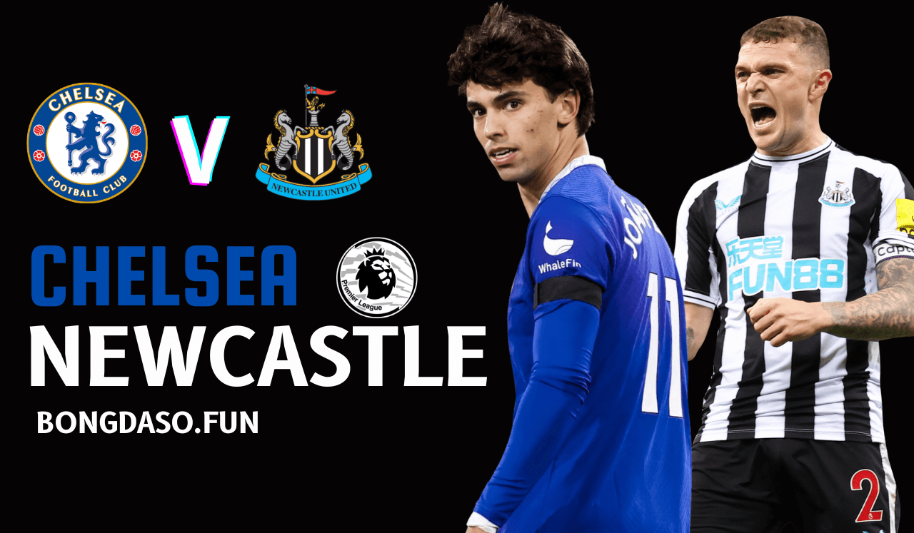  Chelsea vs Newcastle 22h30 28/5 vòng 38 Premier League