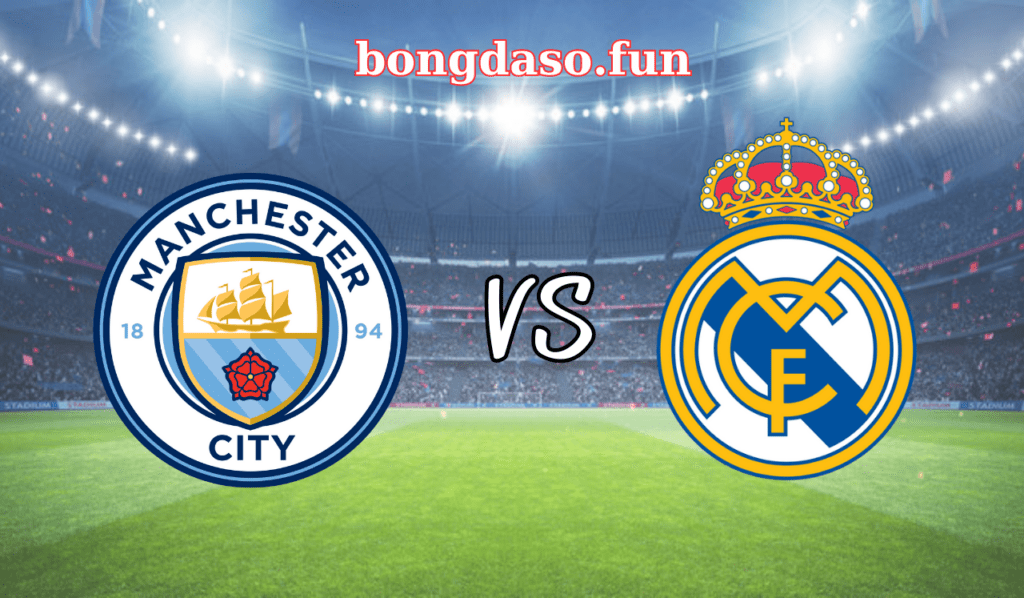 Soi kèo bóng đá Manchester City vs Real Madrid bán kết lượt về Champion League 2h ngày 18/5