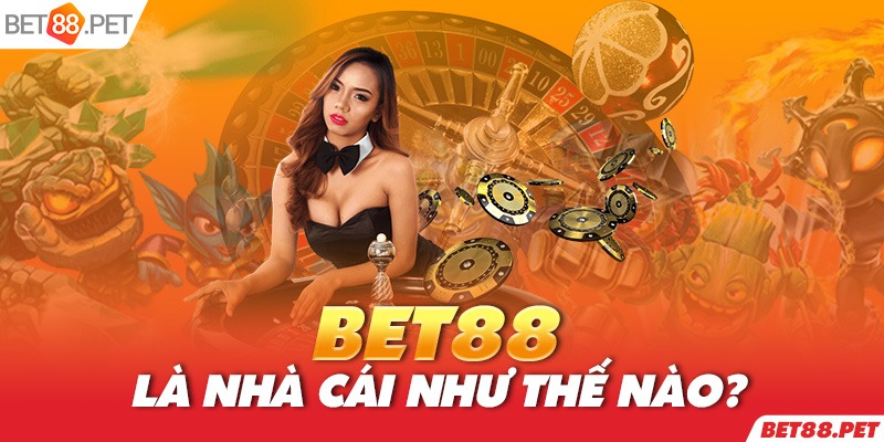 BET88 là thương hiệu lớn trong làng cá cược trực tuyến