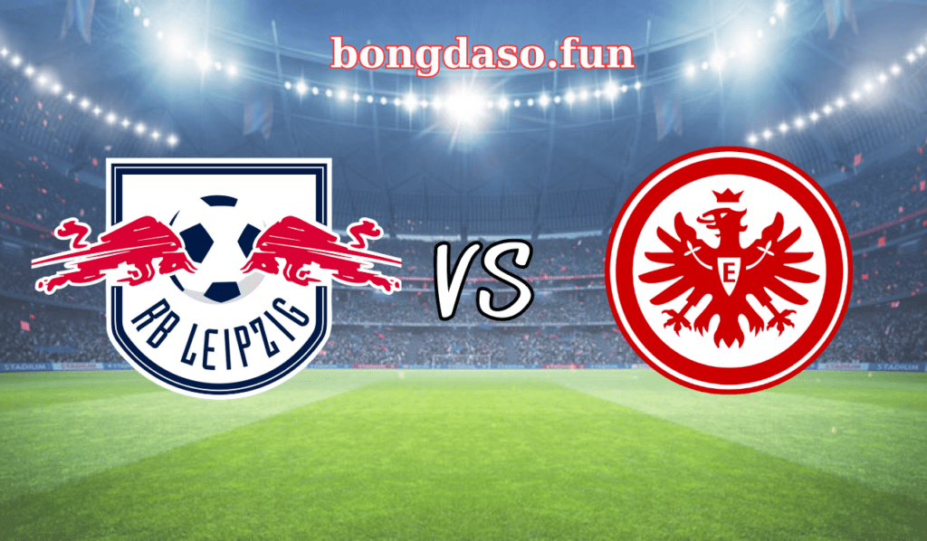 Nhận định chung kết DFB Cup RB Leipzig vs Eintracht Frankfurt 01h00 ngày 4/6