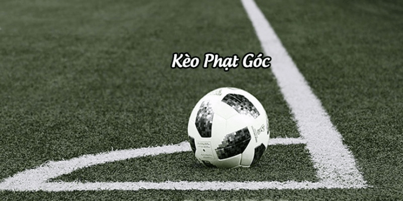 Cách chơi kèo phạt góc hiệu quả 