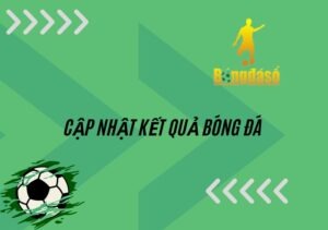 Cập nhật kết quả bóng đá mới nhất hàng ngày chuẩn xác nhất