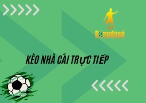 Kèo nhà cái trực tiếp - Web giải trí cho người yêu thể thao