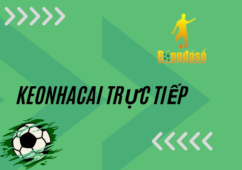 Keonhacai trực tiếp - Trải nghiệm cá cược bóng đá cực hấp dẫn