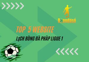 Theo dõi lịch bóng đá Pháp Ligue 1 tại website uy tín, chất lượng nhất