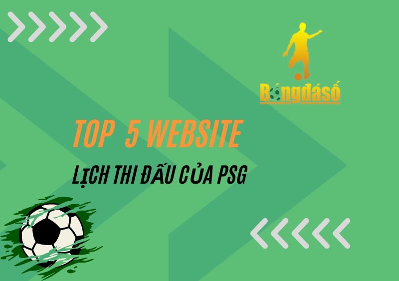 Top 5 trang web cung cấp lịch thi đấu của PSG chuẩn xác nhất 2023