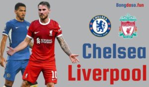 Nhận định vòng 1 Premier League: Chelsea vs Liverpool