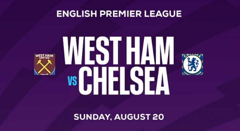 Nhận định vòng 2 Premier League: West Ham vs Chelsea