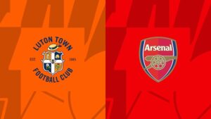 Nhận định, soi kèo nhà cái trận Luton vs Arsenal: Bảo vệ ngôi đầu