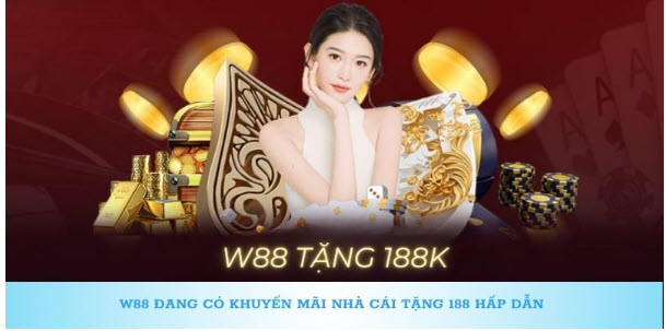 W88 đang có khuyến mãi nhà cái tặng 188 hấp dẫn