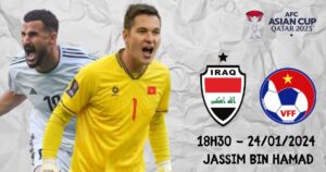 Nhận định Iraq vs Việt Nam 18h30 ngày 24/1: Cao đầu rời giải