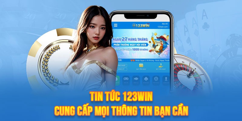 Tin tức 123Win mang đến cho bạn nhiều thông tin cần thiết