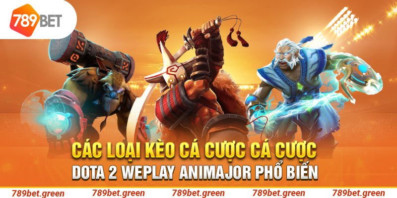 Các loại kèo cá cược Dota 2 WePlay AniMajor phổ biến