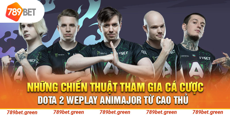 Những chiến thuật tham gia cá cược Dota 2 WePlay AniMajor từ cao thủ