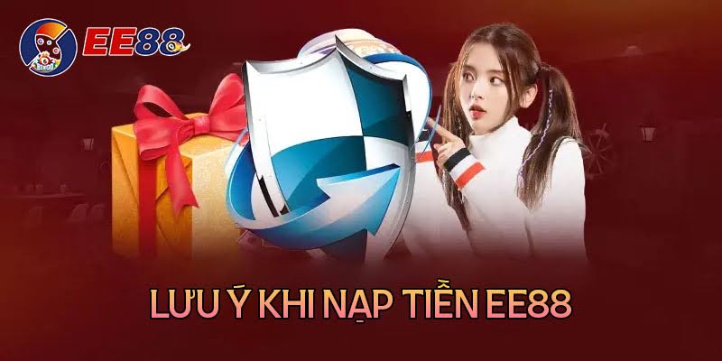 Những lưu ý khi nạp tiền Ee88