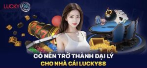 Lý do nên trở thành đại lý trang web Lucky88