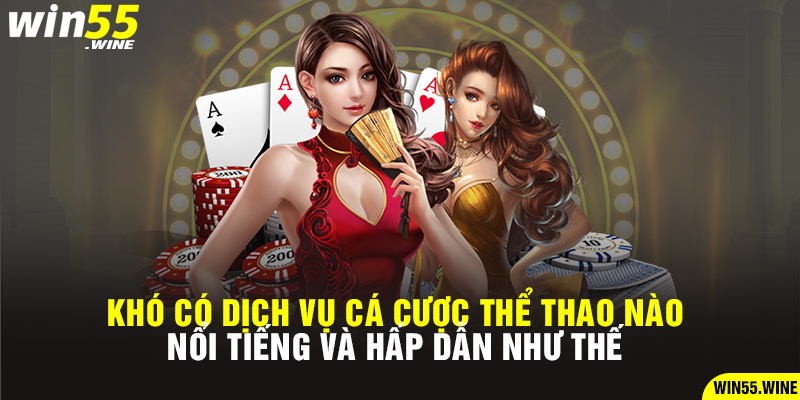 Khó có dịch vụ cá cược thể thao nào nổi tiếng và hấp dẫn như thế