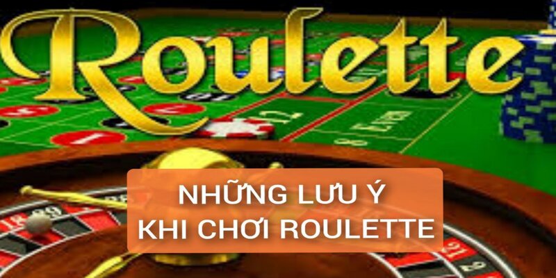 Những lưu ý khi tham gia chơi Roulette