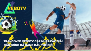 Thưởng thức những trận đấu hấp dẫn mọi lúc mọi nơi với Vebotv