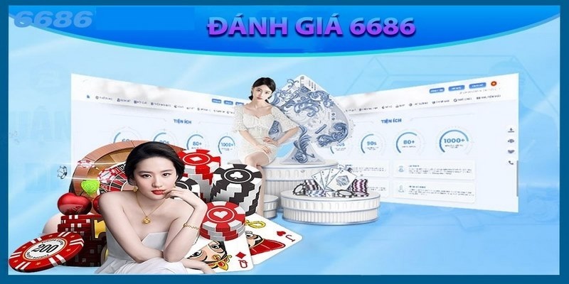 Đánh giá tổng quan về nhà cái uy tín 6686bet