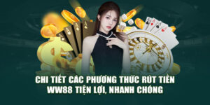 Chi Tiết Các Phương Thức Rút Tiền WW88 Tiện Lợi, Nhanh Chóng