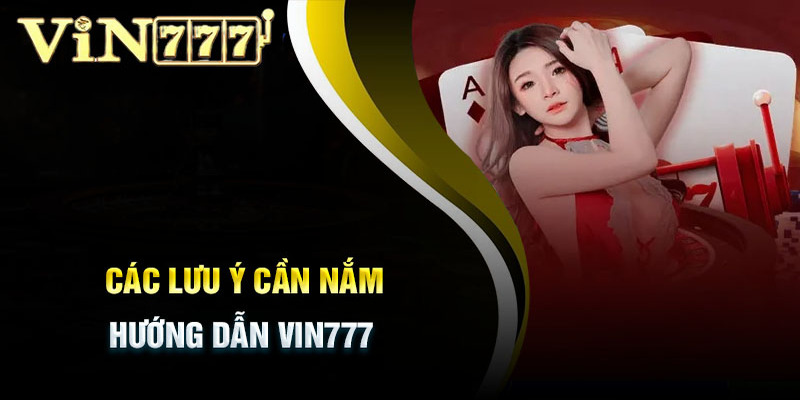 Những lưu ý cần nhớ khi thực hiện đăng ký Vin777