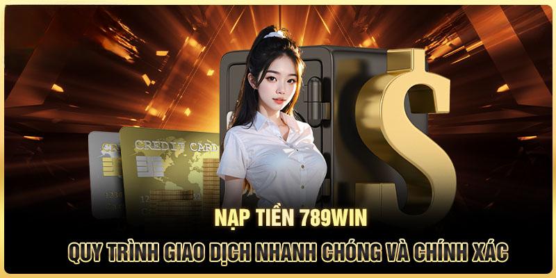 Quá trình nạp/ rút tiền tại 789win diễn ra nhanh chóng