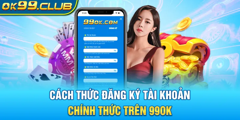 Cách thức đăng ký tài khoản chính thức trên 99OK