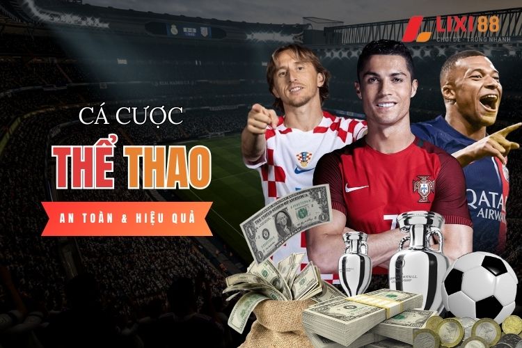 Cách tham gia cá cược thể thao trực tuyến an toàn và hiệu quả cùng Lixi88