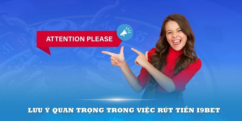 Cần lưu tâm những điểm quan trọng trong quá trình thực hiện giao dịch rút tiền