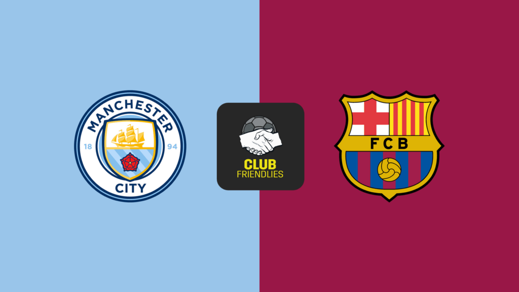 Nhận định Barcelona vs Man City 6h ngày 31/7: Citizens tìm lại niềm vui?