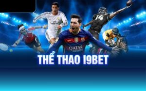 Thể thao I9BET – Sân chơi hội tụ nhiều sảnh cược hấp dẫn