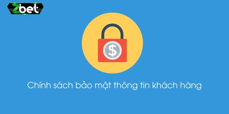 Tuân thủ chính sách bảo mật Zbet bet thủ có quyền lợi gì?