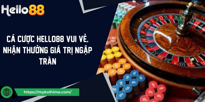 Cá Cược Hello88 Vui Vẻ, Nhận Thưởng Giá Trị Ngập Tràn